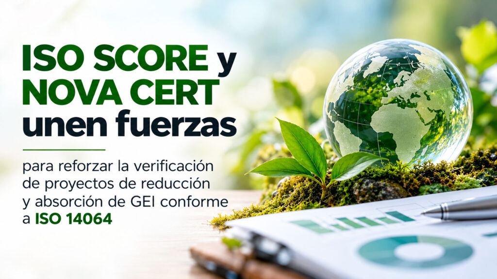 ISO SCORE y NOVA CERT colaboran en la verificación de proyectos de reducción y absorción de emisiones GEI